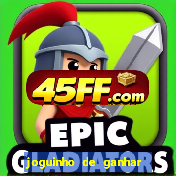 joguinho de ganhar dinheiro grÃ¡tis